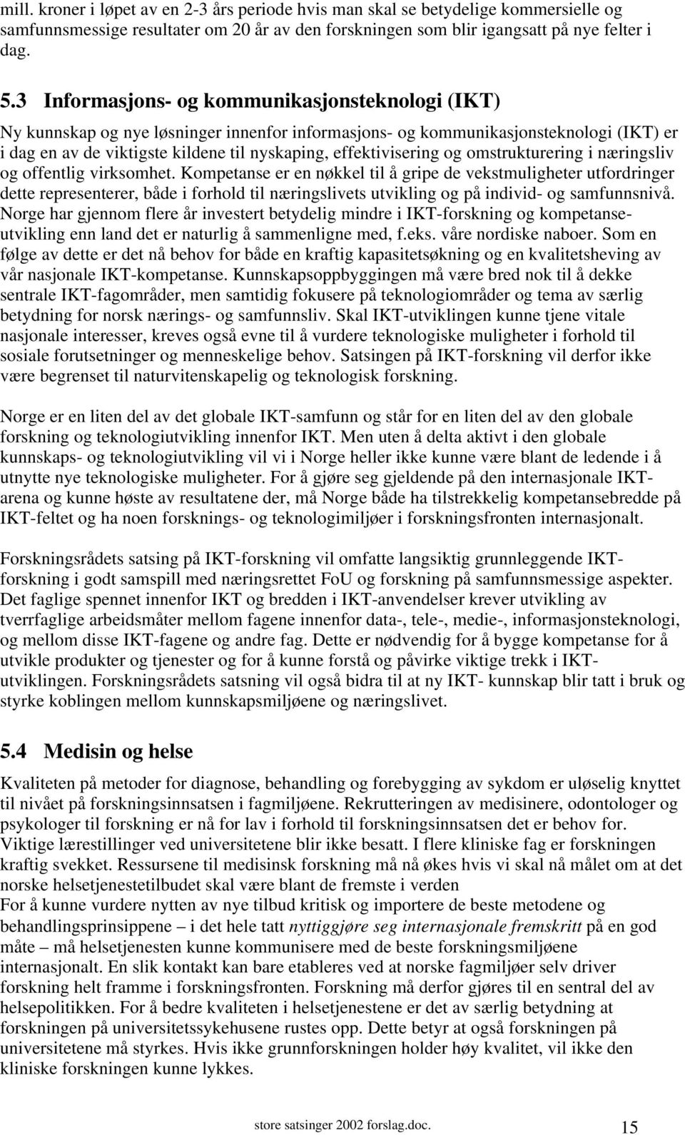 effektivisering og omstrukturering i næringsliv og offentlig virksomhet.