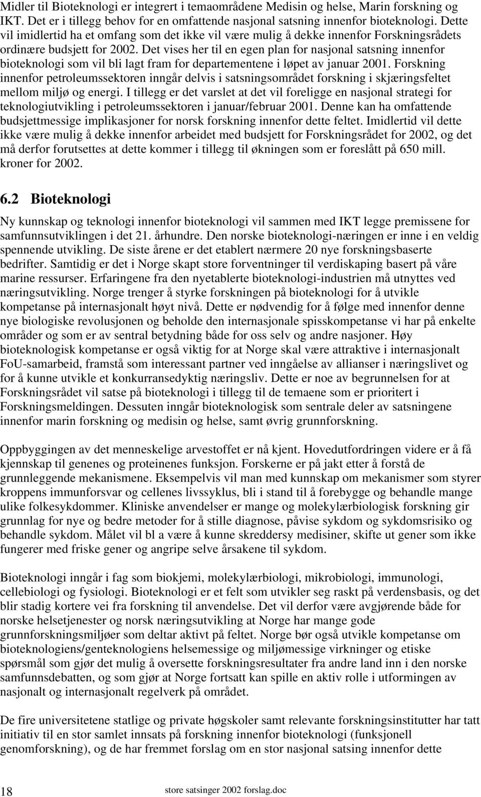 Det vises her til en egen plan for nasjonal satsning innenfor bioteknologi som vil bli lagt fram for departementene i løpet av januar 2001.