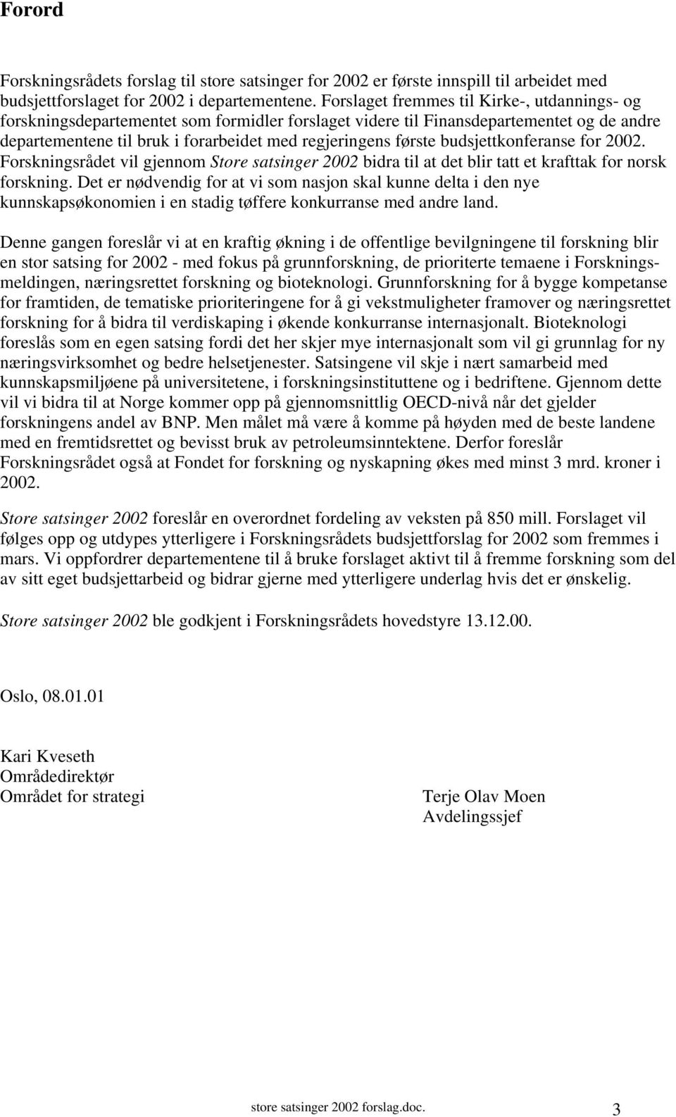 budsjettkonferanse for 2002. Forskningsrådet vil gjennom Store satsinger 2002 bidra til at det blir tatt et krafttak for norsk forskning.