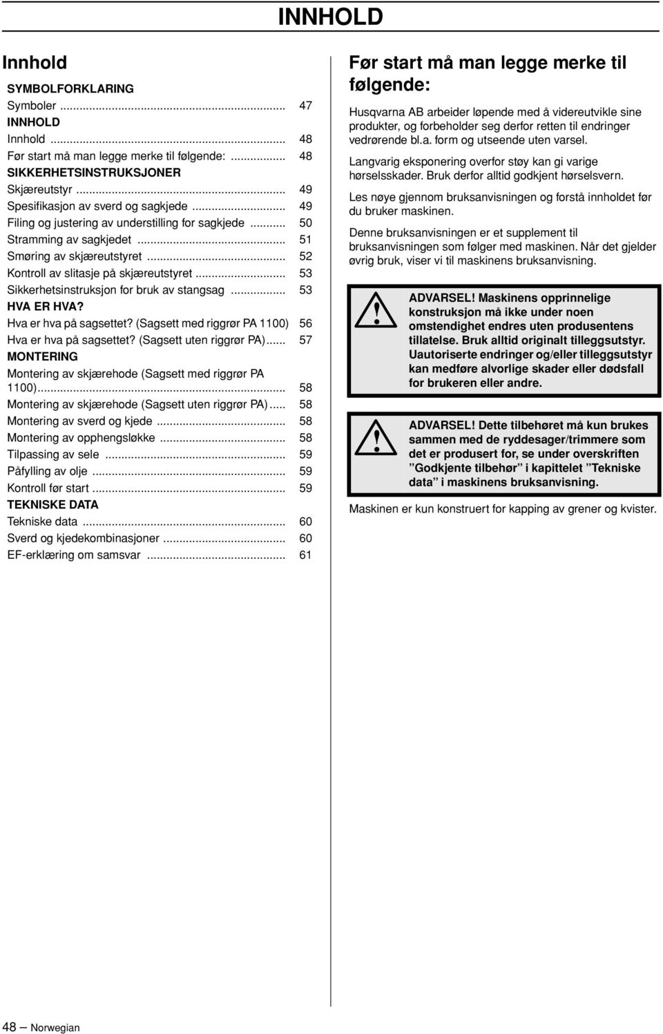 .. 53 Sikkerhetsinstruksjon for bruk av stangsag... 53 HVA ER HVA? Hva er hva på sagsettet? (Sagsett med riggrør PA 1100) 56 Hva er hva på sagsettet? (Sagsett uten riggrør PA).