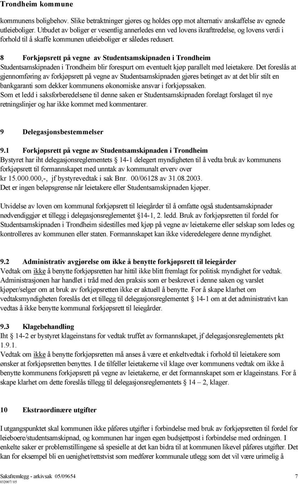 8 Forkjøpsrett på vegne av Studentsamskipnaden i Trondheim Studentsamskipnaden i Trondheim blir forespurt om eventuelt kjøp parallelt med leietakere.