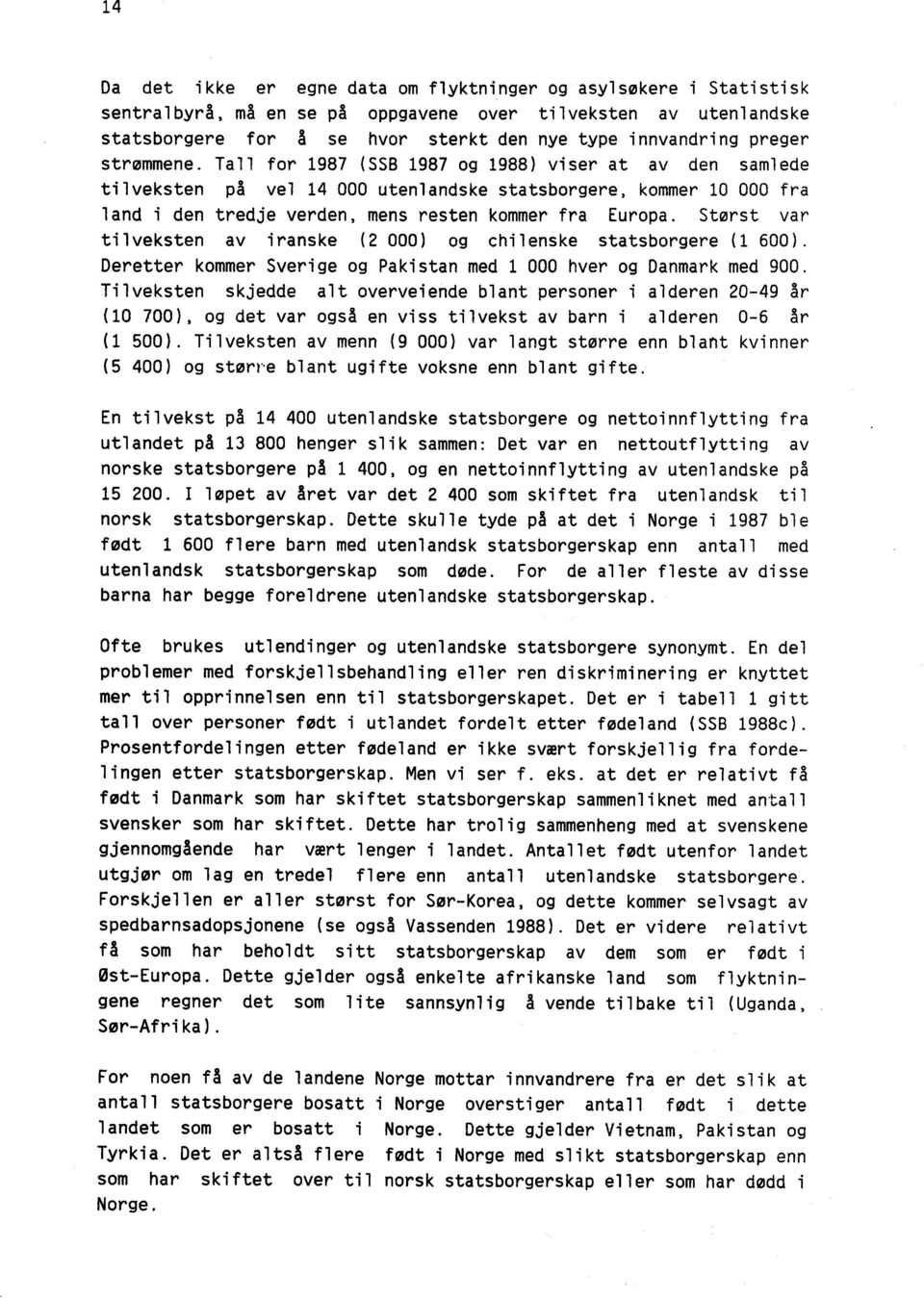 Størst var tilveksten av iranske (2 000) og chilenske statsborgere (1 600). Deretter kommer Sverige og Pakistan med 1 000 hver og Danmark med 900.