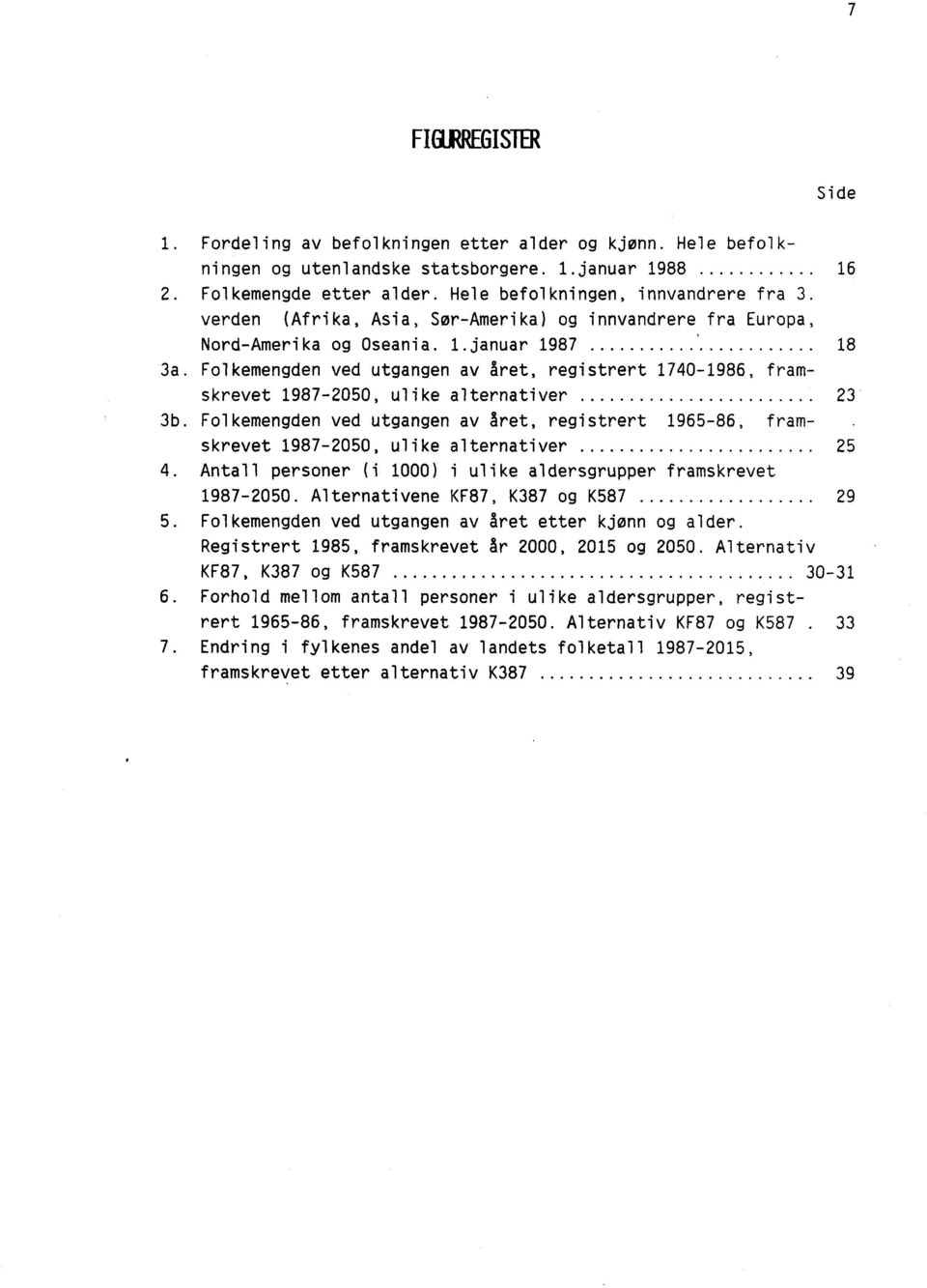 Folkemengden ved utgangen av året, registrert 1740-1986, framskrevet 1987-2050, ulike alternativer 23 3b.