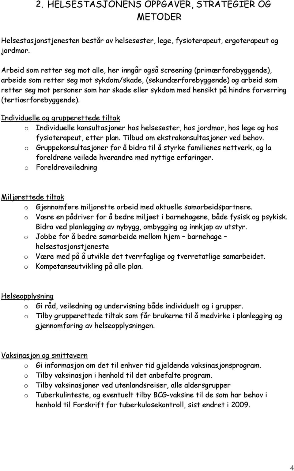 eller sykdom med hensikt på hindre forverring (tertiærforebyggende).