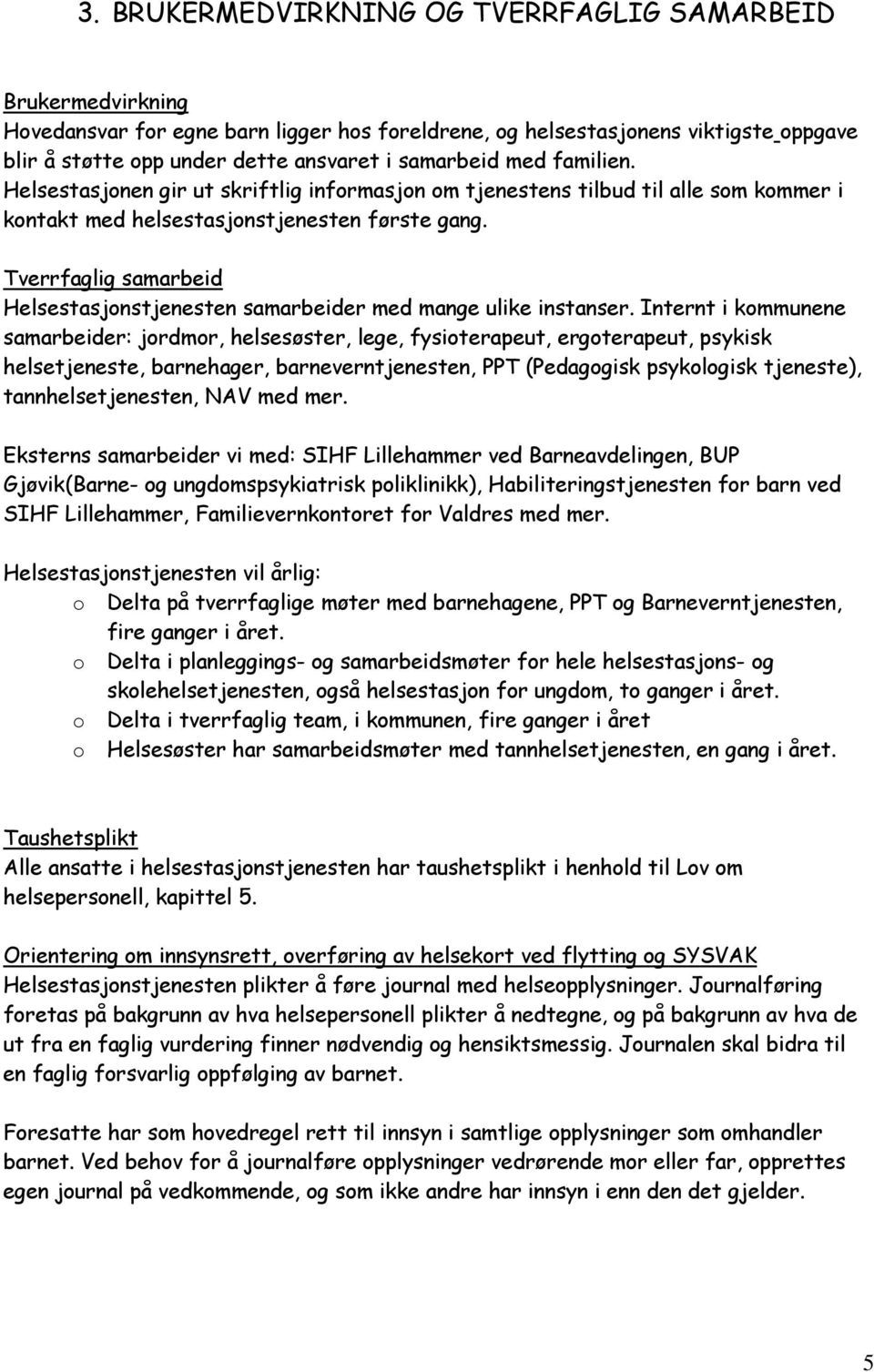 Tverrfaglig samarbeid Helsestasjonstjenesten samarbeider med mange ulike instanser.