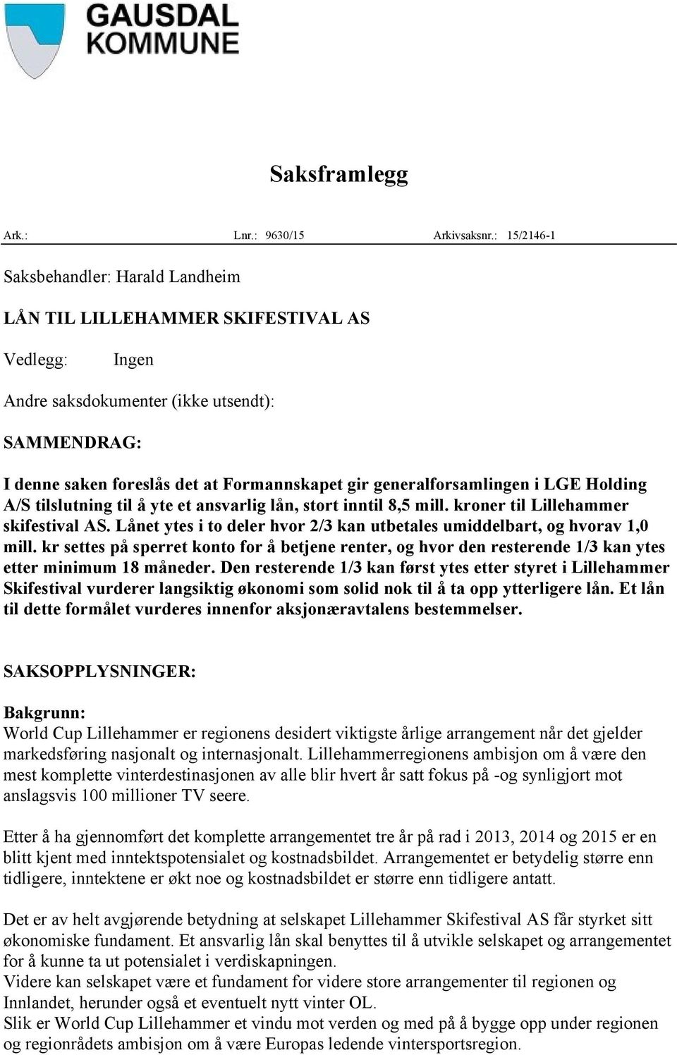 generalforsamlingen i LGE Holding A/S tilslutning til å yte et ansvarlig lån, stort inntil 8,5 mill. kroner til Lillehammer skifestival AS.