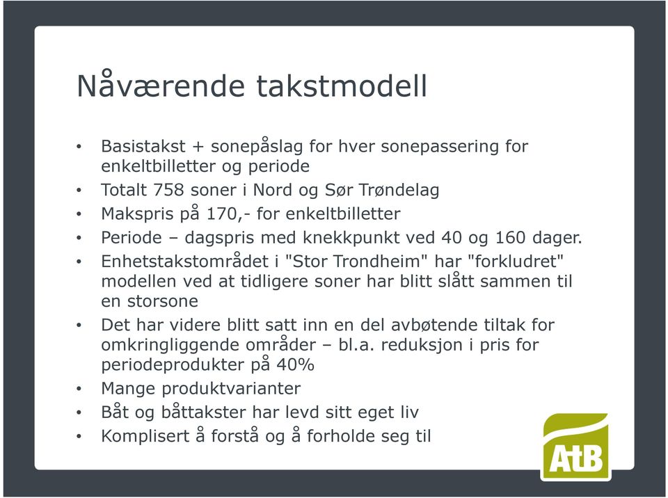 Enhetstakstområdet i "Stor Trondheim" har "forkludret" modellen ved at tidligere soner har blitt slått sammen til en storsone Det har videre blitt