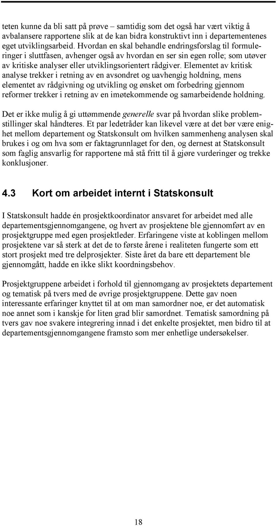 Elementet av kritisk analyse trekker i retning av en avsondret og uavhengig holdning, mens elementet av rådgivning og utvikling og ønsket om forbedring gjennom reformer trekker i retning av en