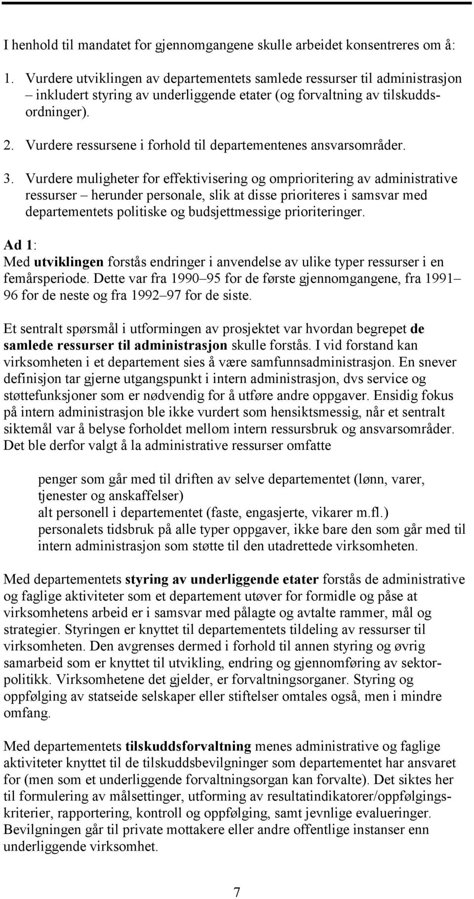 Vurdere ressursene i forhold til departementenes ansvarsområder. 3.