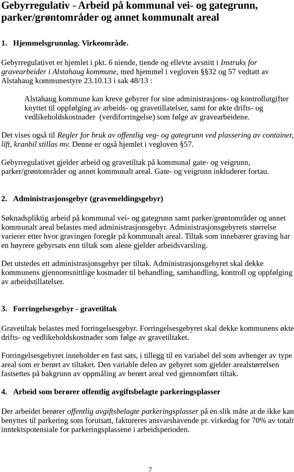 13 i sak 48/13 : Alstahaug kommune kan kreve gebyrer for sine administrasjons- og kontrollutgifter knyttet til oppfølging av arbeids- og gravetillatelser, samt for økte drifts- og