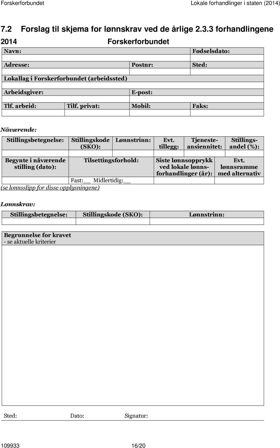 privat: Mobil: Faks: Nåværende: Stillingsbetegnelse: Stillingskode (SKO): Lønnstrinn: Evt.