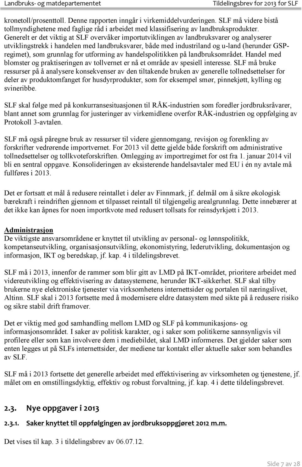 grunnlag for utforming av handelspolitikken på landbruksområdet. Handel med blomster og praktiseringen av tollvernet er nå et område av spesiell interesse.