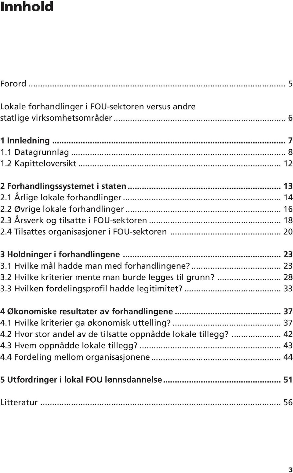 .. 20 3 Holdninger i forhandlingene... 23 3.1 Hvilke mål hadde man med forhandlingene?... 23 3.2 Hvilke kriterier mente man burde legges til grunn?... 28 3.