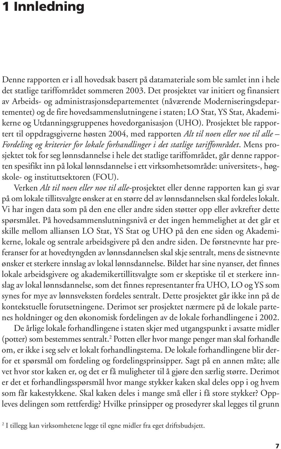 Akademikerne og Utdanningsgruppenes hovedorganisasjon (UHO).