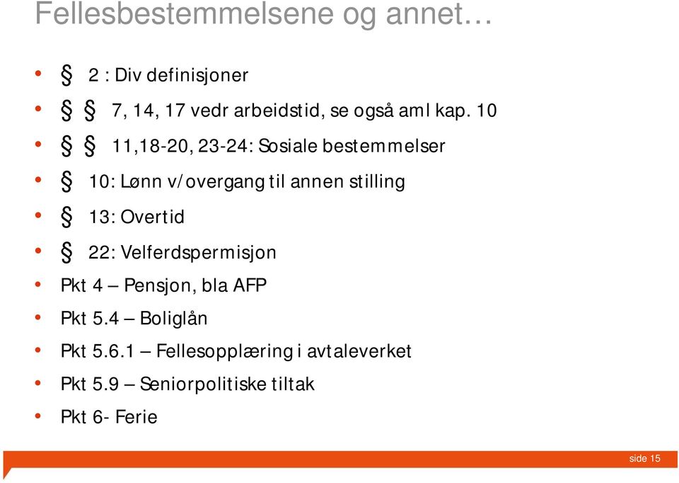 10 11,18-20, 23-24: Sosiale bestemmelser 10: Lønn v/overgang til annen stilling 13: