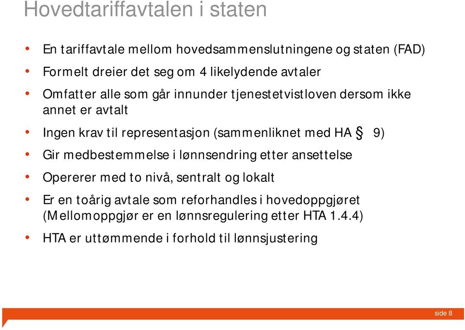 med HA 9) Gir medbestemmelse i lønnsendring etter ansettelse Opererer med to nivå, sentralt og lokalt Er en toårig avtale som