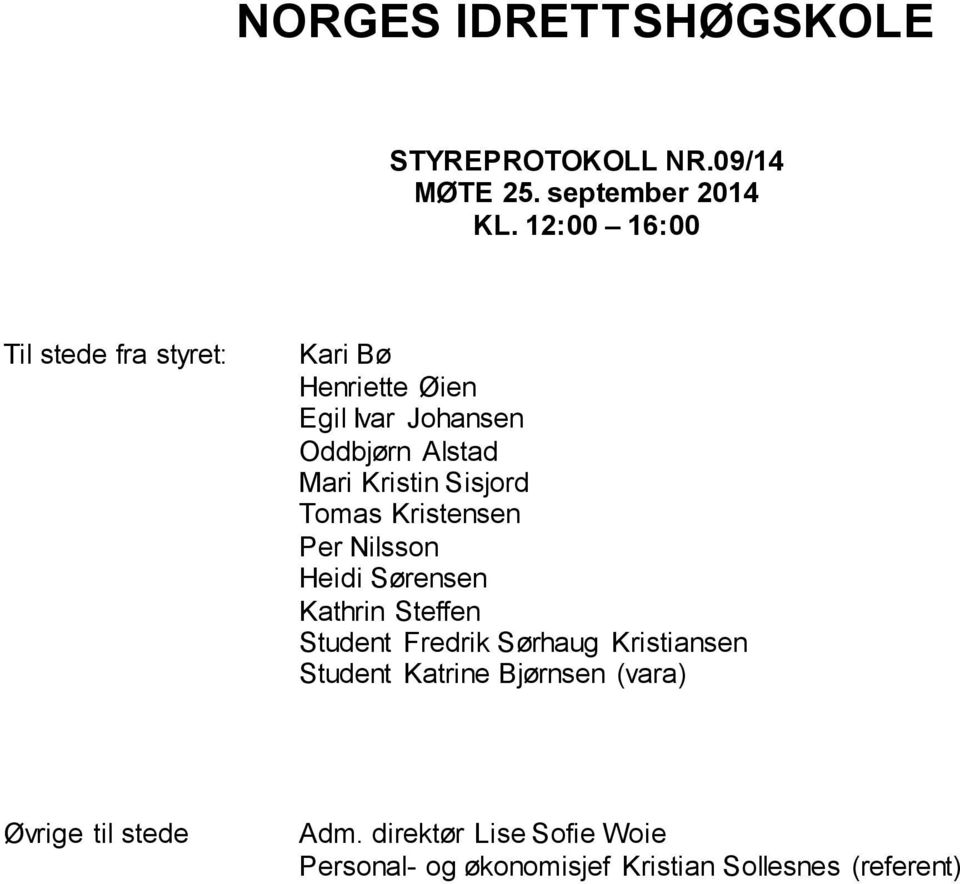 Sisjord Tomas Kristensen Per Nilsson Heidi Sørensen Kathrin Steffen Student Fredrik Sørhaug Kristiansen