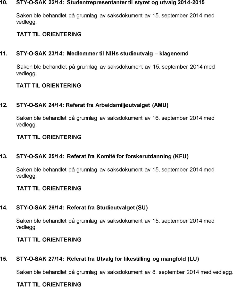 STY-O-SAK 24/14: Referat fra Arbeidsmiljøutvalget (AMU) Saken ble behandlet på grunnlag av saksdokument av 16. september 2014 med 13.