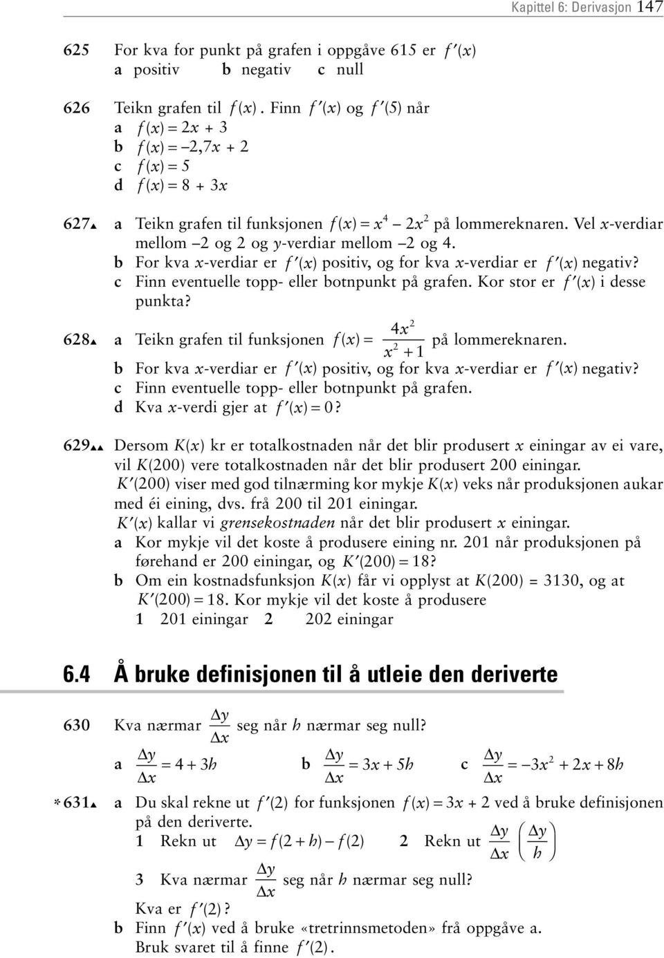 c Finn eventuelle topp- eller botnpunkt på grafen Kor stor er f ( ) i desse punkta?