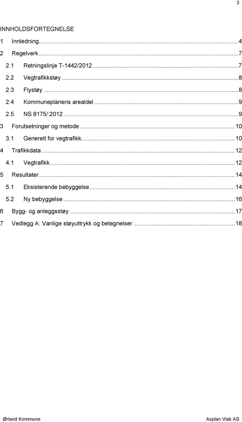 1 Generelt for vegtrafikk... 10 4 Trafikkdata... 12 4.1 Vegtrafikk... 12 5 Resultater... 14 5.