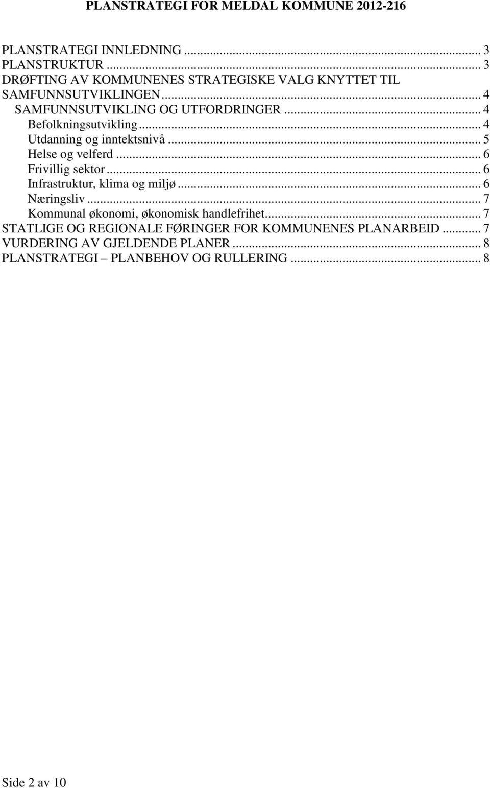 .. 4 Befolkningsutvikling... 4 Utdanning og inntektsnivå... 5 Helse og velferd... 6 Frivillig sektor... 6 Infrastruktur, klima og miljø.