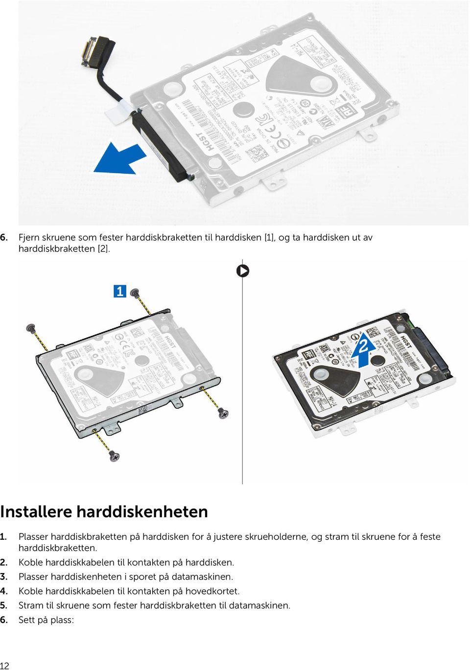 Plasser harddiskbraketten på harddisken for å justere skrueholderne, og stram til skruene for å feste harddiskbraketten. 2.