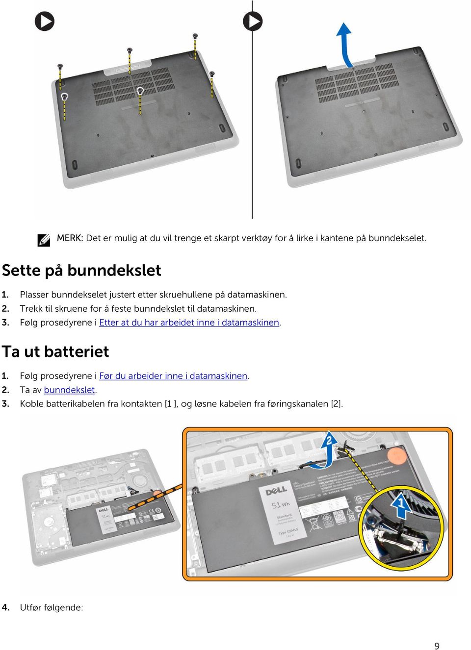 3. Følg prosedyrene i Etter at du har arbeidet inne i datamaskinen. Ta ut batteriet 1.