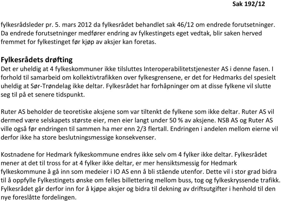 Fylkesrådets drøfting Det er uheldig at 4 fylkeskommuner ikke tilsluttes Interoperabilitetstjenester AS i denne fasen.