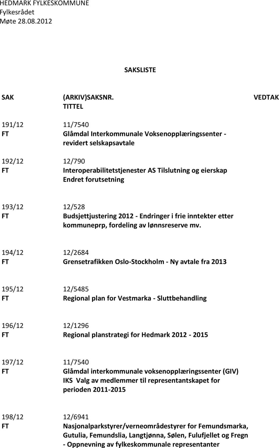 Budsjettjustering 2012 - Endringer i frie inntekter etter kommuneprp, fordeling av lønnsreserve mv.