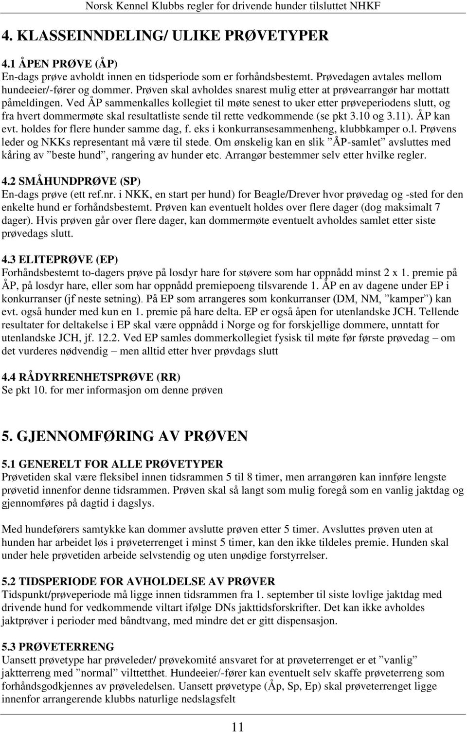 Ved ÅP sammenkalles kollegiet til møte senest to uker etter prøveperiodens slutt, og fra hvert dommermøte skal resultatliste sende til rette vedkommende (se pkt 3.10 og 3.11). ÅP kan evt.