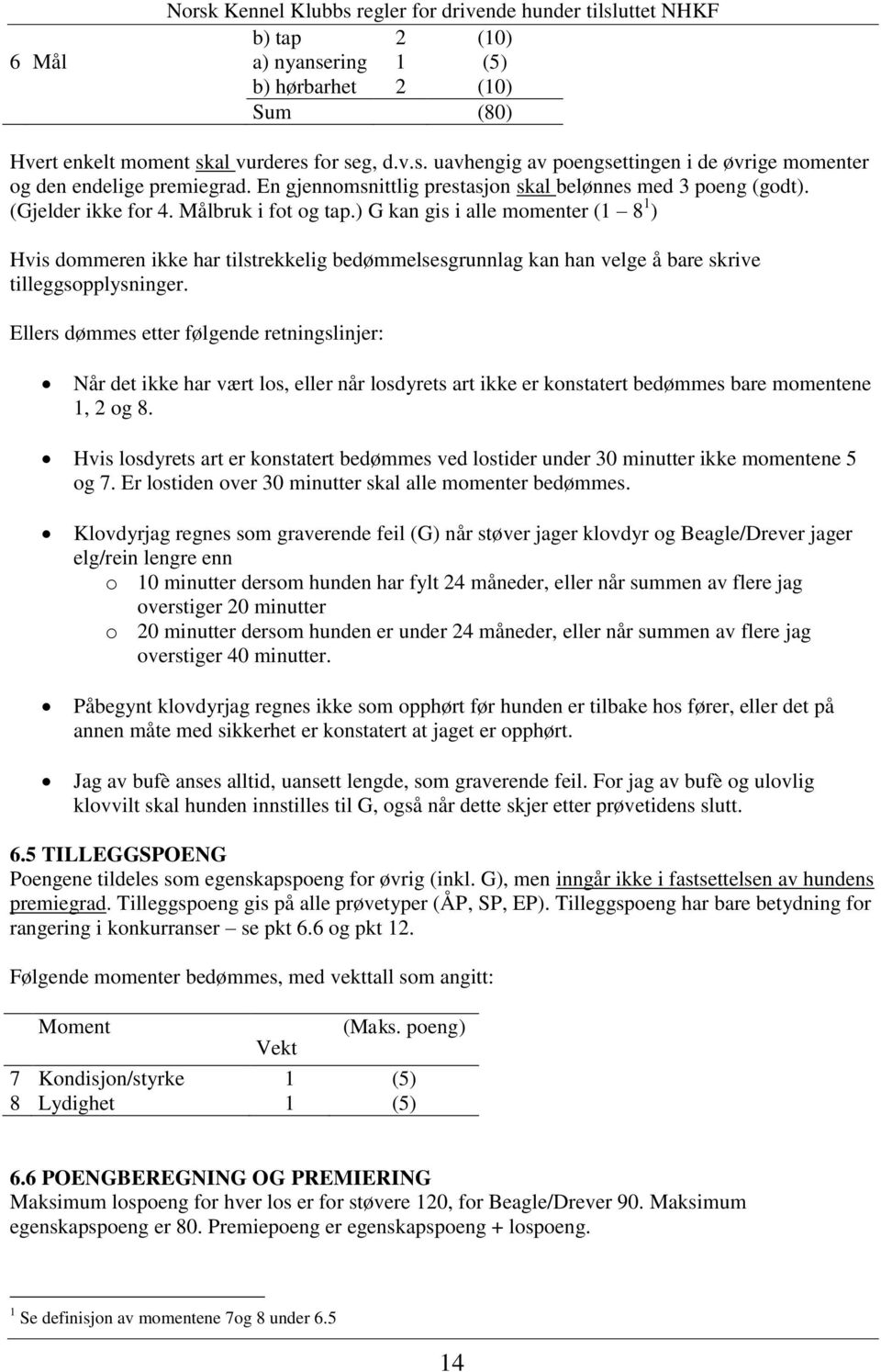 ) G kan gis i alle momenter (1 8 1 ) Hvis dommeren ikke har tilstrekkelig bedømmelsesgrunnlag kan han velge å bare skrive tilleggsopplysninger.