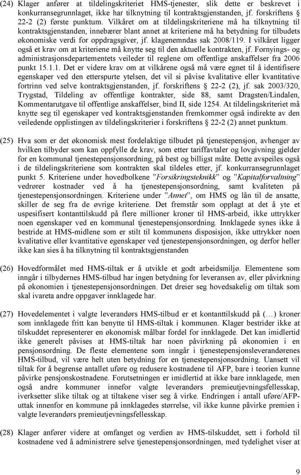 klagenemndas sak 2008/119. I vilkåret ligger også et krav om at kriteriene må knytte seg til den aktuelle kontrakten, jf.