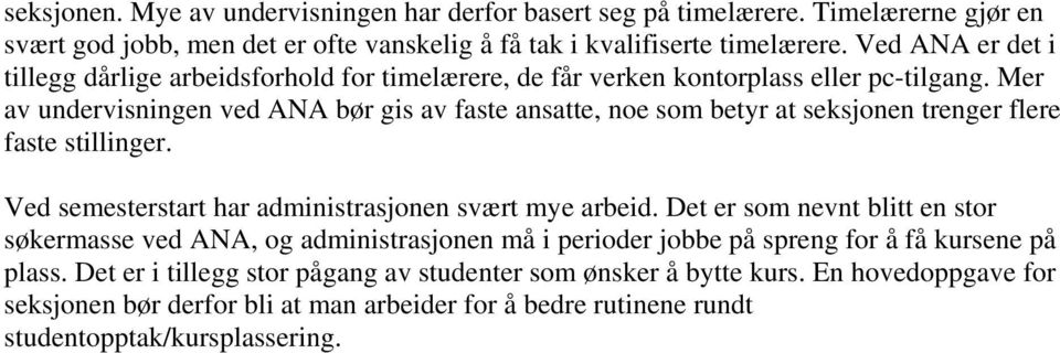 Mer av undervisningen ved ANA bør gis av faste ansatte, noe som betyr at seksjonen trenger flere faste stillinger. Ved semesterstart har administrasjonen svært mye arbeid.