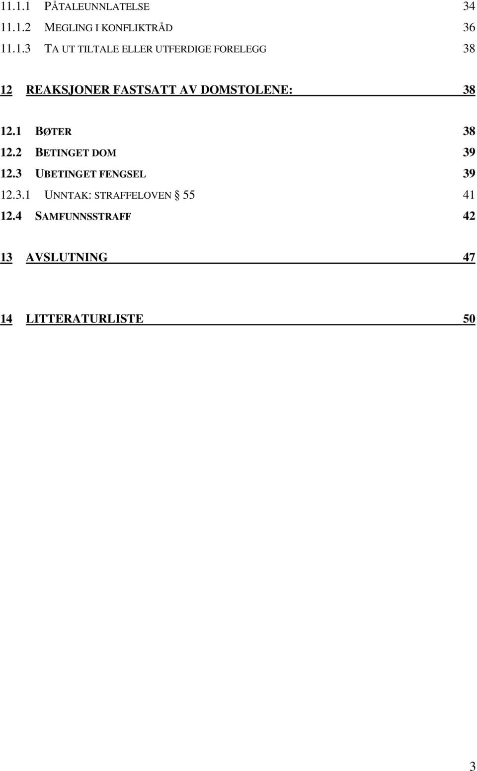 12.1 BØTER 38 12.2 BETINGET DOM 39 12.3 UBETINGET FENGSEL 39 12.3.1 UNNTAK: STRAFFELOVEN 55 41 12.
