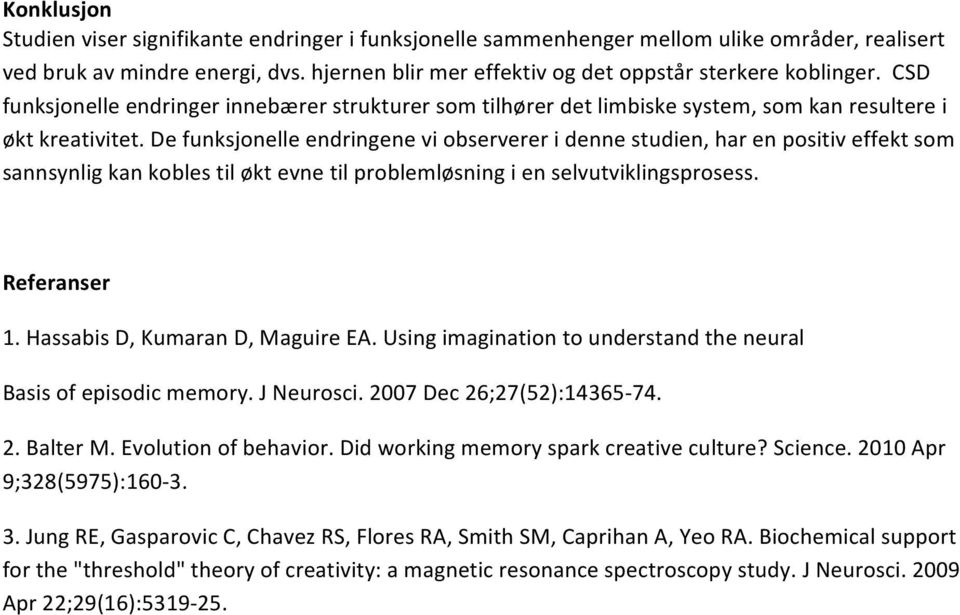 De funksjonelle endringene vi observerer i denne studien, har en positiv effekt som sannsynlig kan kobles til økt evne til problemløsning i en selvutviklingsprosess. Referanser 1.