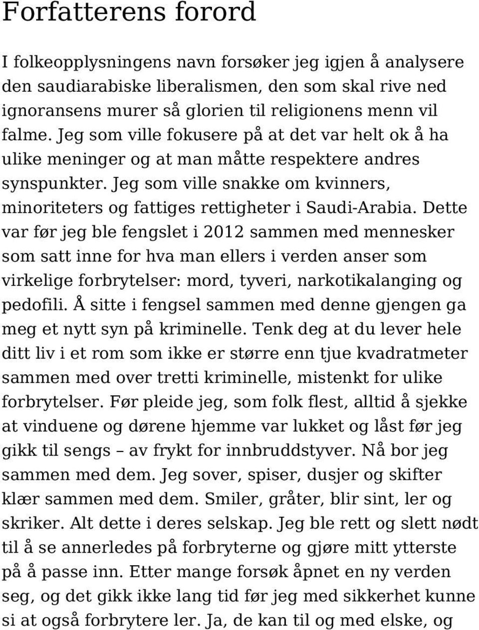 Dette var før jeg ble fengslet i 2012 sammen med mennesker som satt inne for hva man ellers i verden anser som virkelige forbrytelser: mord, tyveri, narkotikalanging og pedofili.