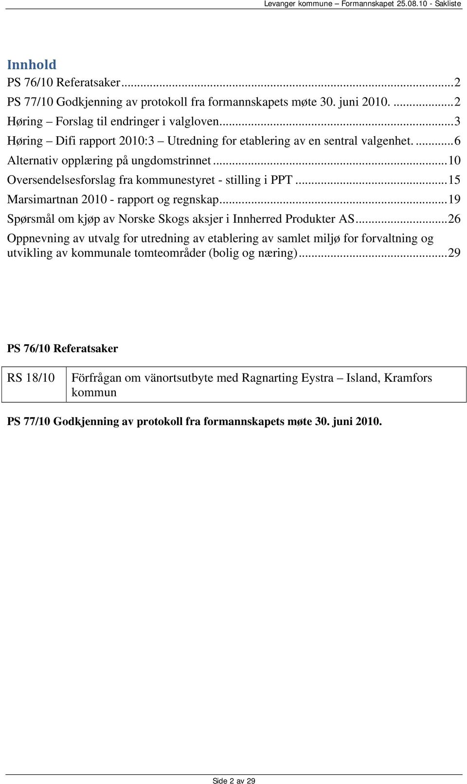 .. 15 Marsimartnan 2010 - rapport og regnskap... 19 Spørsmål om kjøp av Norske Skogs aksjer i Innherred Produkter AS.