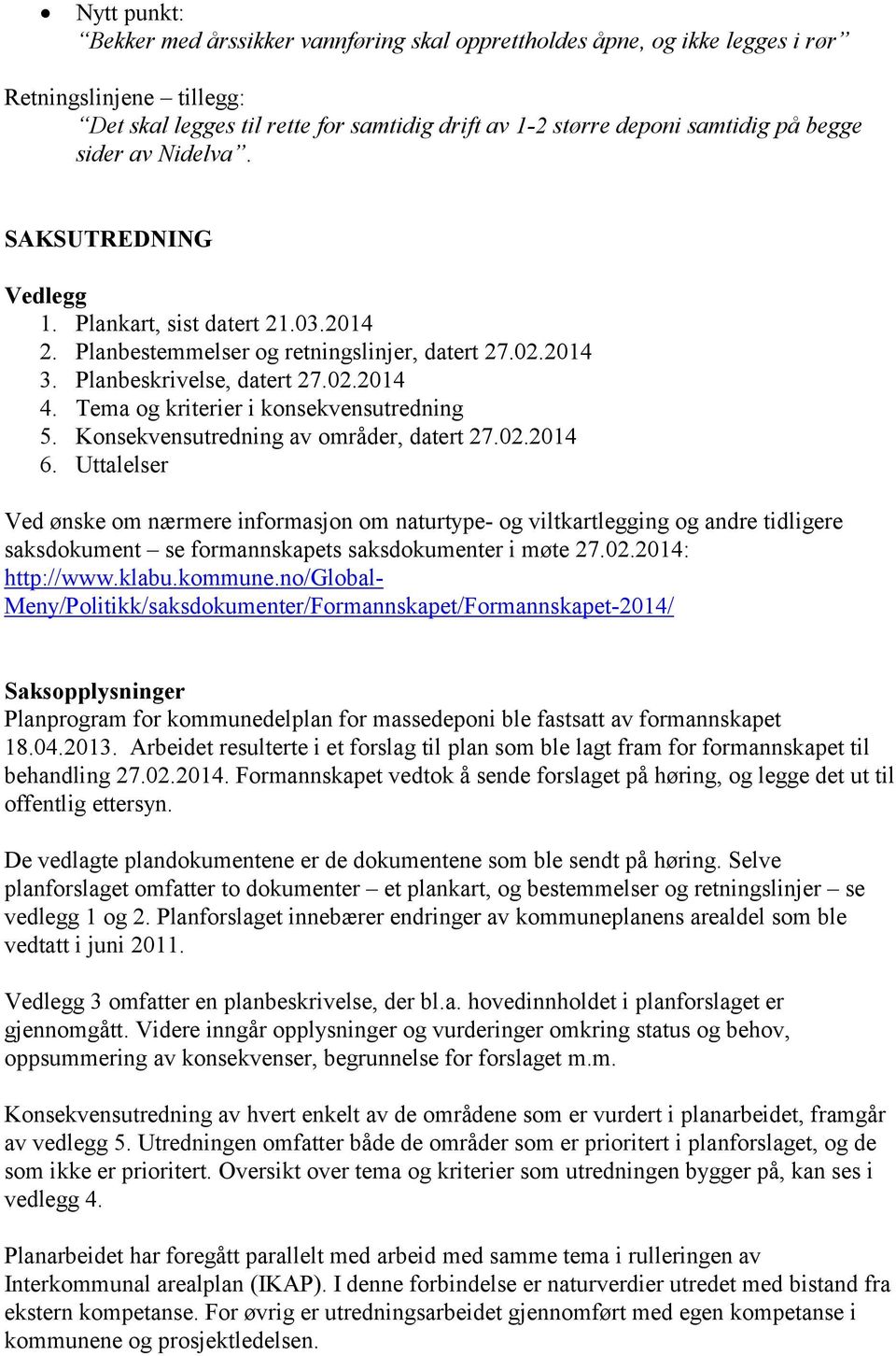 Tema og kriterier i konsekvensutredning 5. Konsekvensutredning av områder, datert 27.02.2014 6.