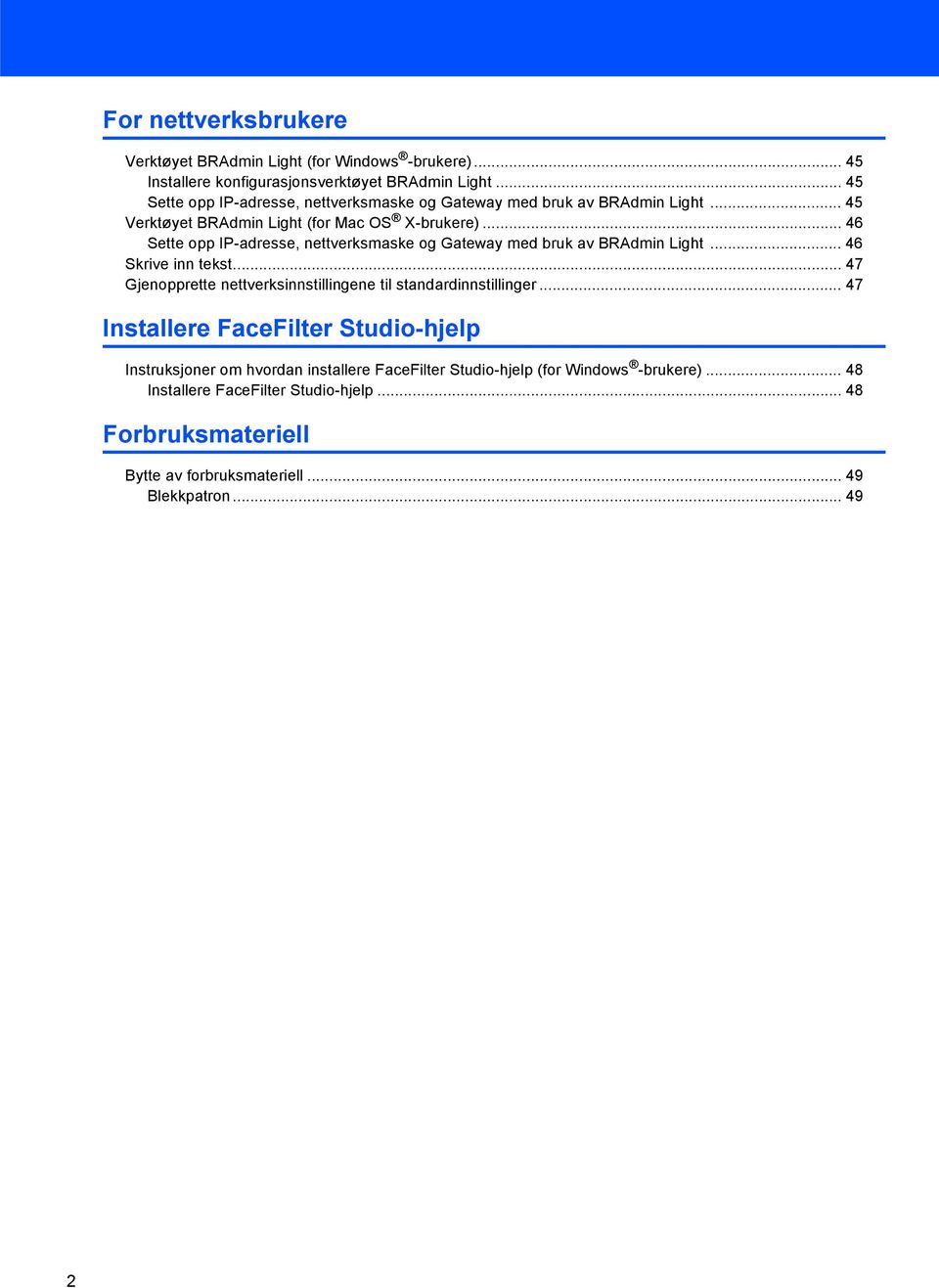 .. 46 Sette opp IP-adresse, nettverksmaske og Gateway med bruk av BRAdmin Light... 46 Skrive inn tekst.