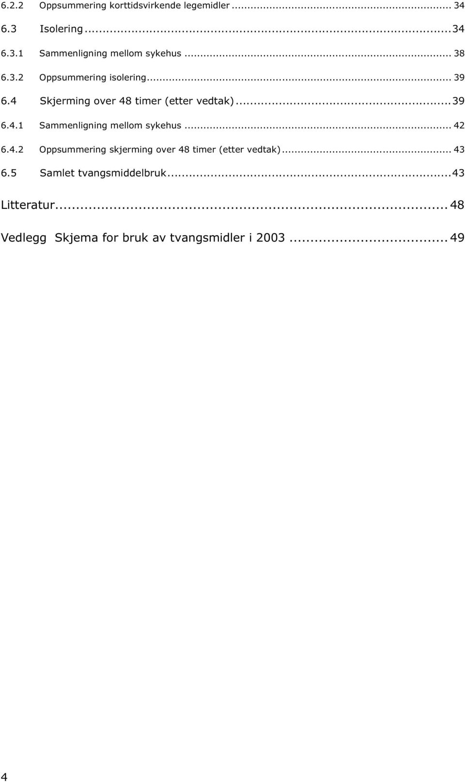 .. 42 6.4.2 Oppsummering skjerming over 48 timer (etter vedtak)... 43 6.5 Samlet tvangsmiddelbruk.