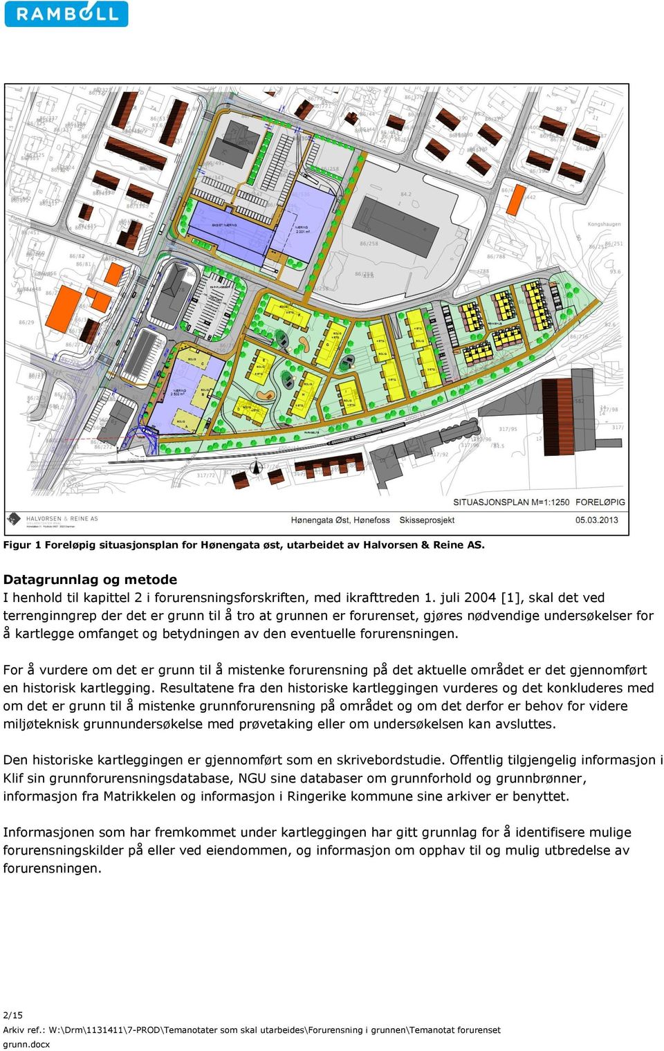 forurensningen. For å vurdere om det er grunn til å mistenke forurensning på det aktuelle området er det gjennomført en historisk kartlegging.