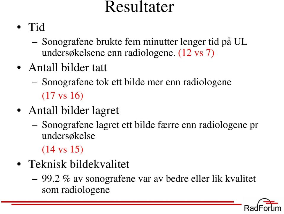 (12 vs 7) Antall bilder tatt Sonografene tok ett bilde mer enn radiologene (17 vs 16) Antall