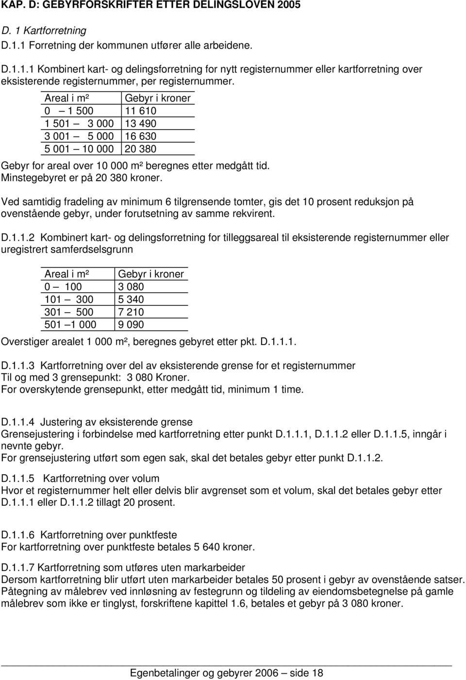 Ved samtidig fradeling av minimum 6 tilgrensende tomter, gis det 10