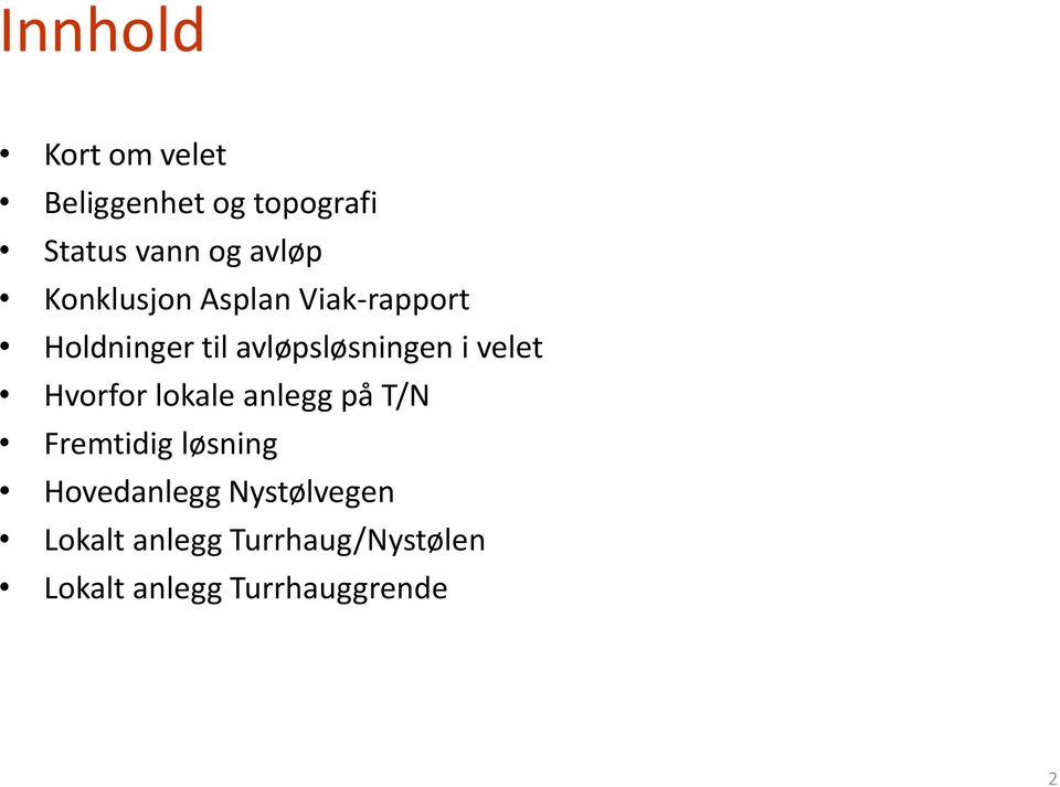 velet Hvorfor lokale anlegg på T/N Fremtidig løsning Hovedanlegg