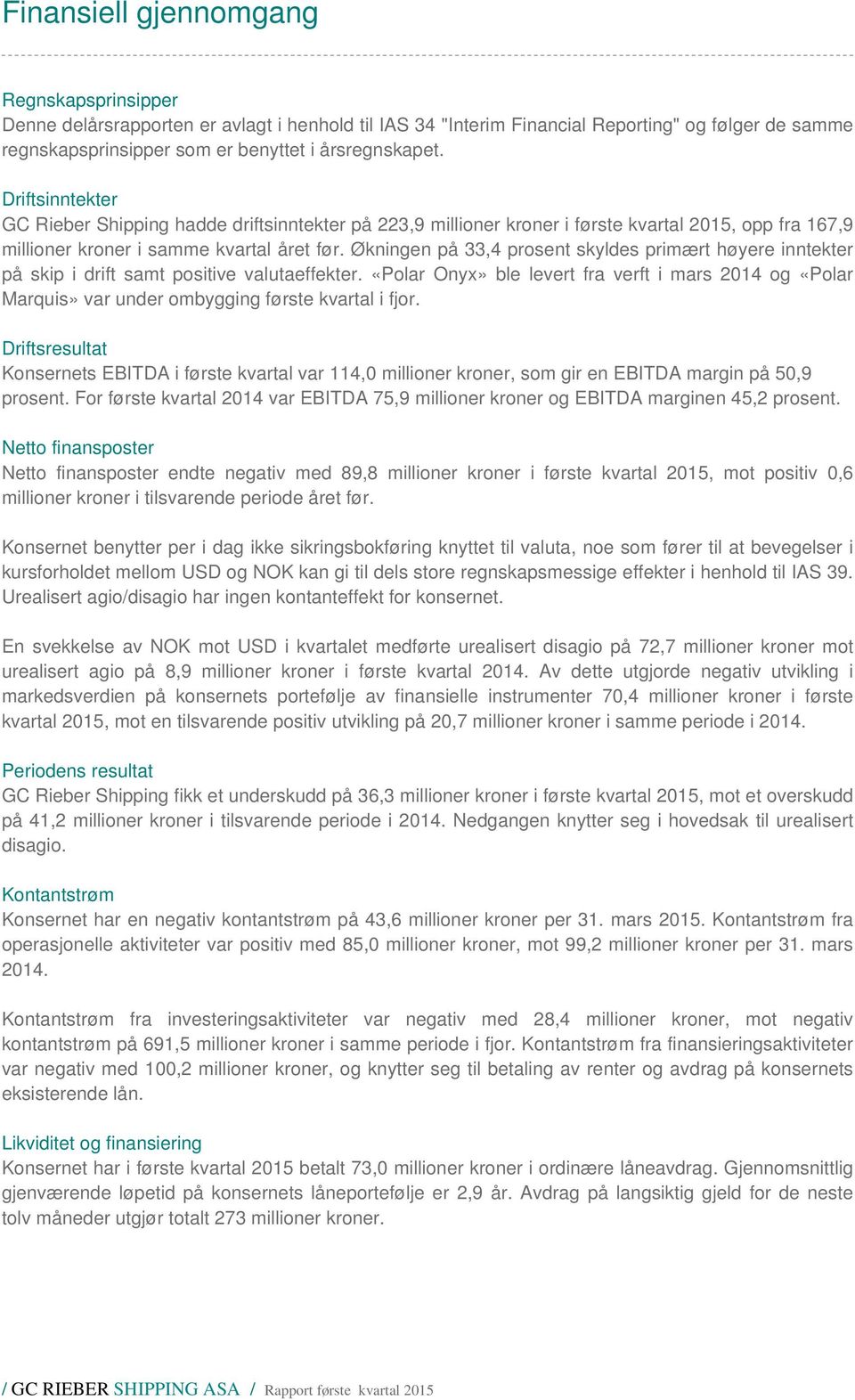 Økningen på 33,4 prosent skyldes primært høyere inntekter på skip i drift samt positive valutaeffekter.