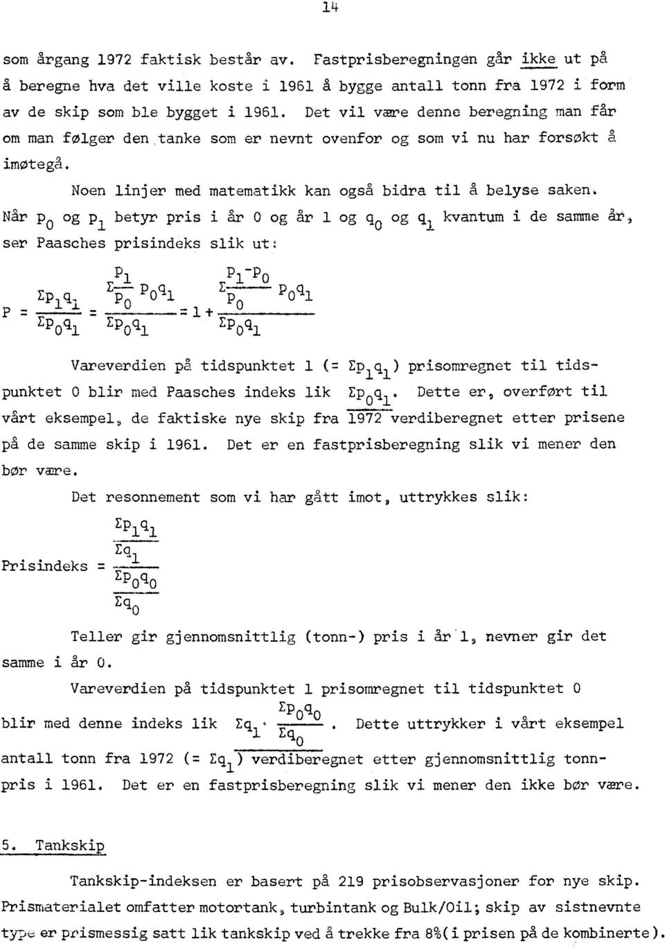 Når po og pl betyr pris i år 0 og år 1 og go og qi kvantum i de samme år, ser Paasches prisinde)cs slik ut: P P1 E- q 431(11 PO -57) (57.