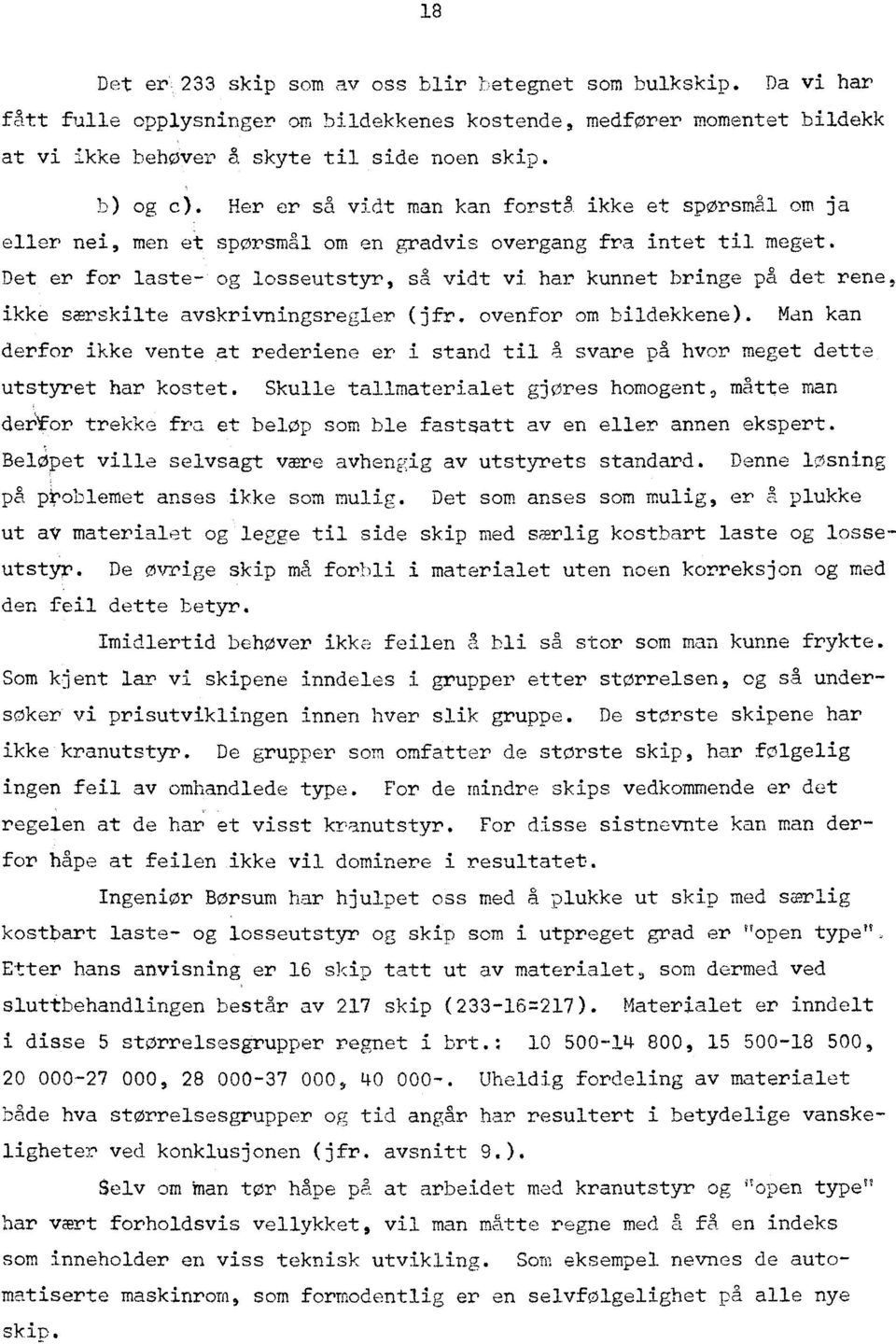 Det er for laste- og losseutstyr, så vidt vi har kunnet bringe på det rene ikke særskilte avskrivningsregler (jfr. ovenfor om bildekkene).