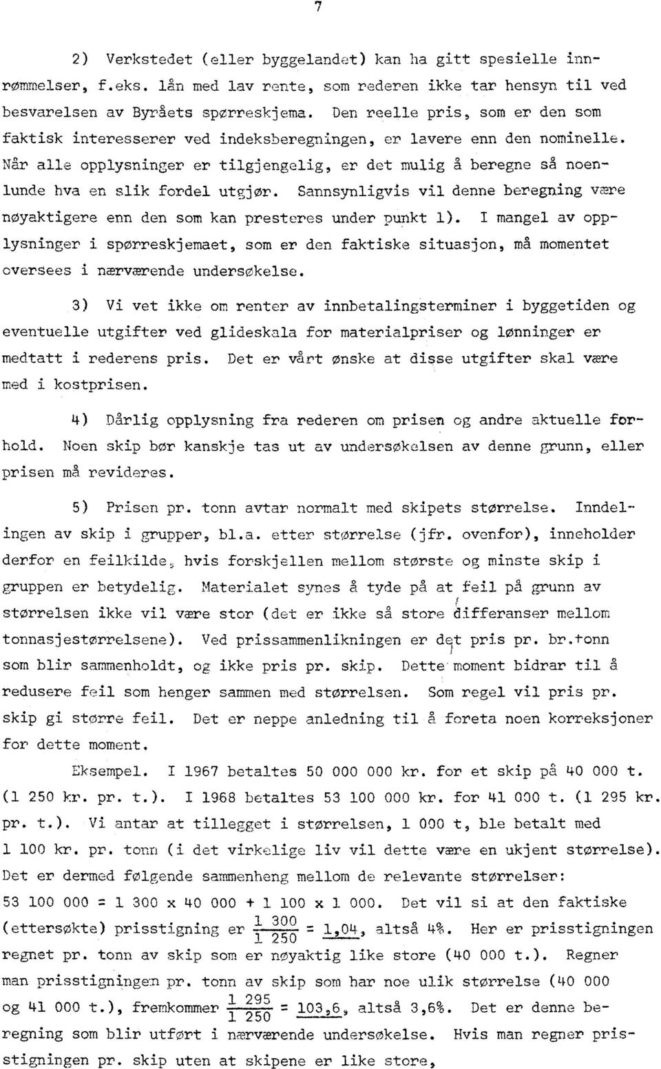 Når alle opplysninger er tilgjengelig, er det mulig a beregne så noenlunde hva en slik fordel utgjør. Sannsynligvis vil denne beregning være nøyaktigere enn den som kan presteres under punkt I).