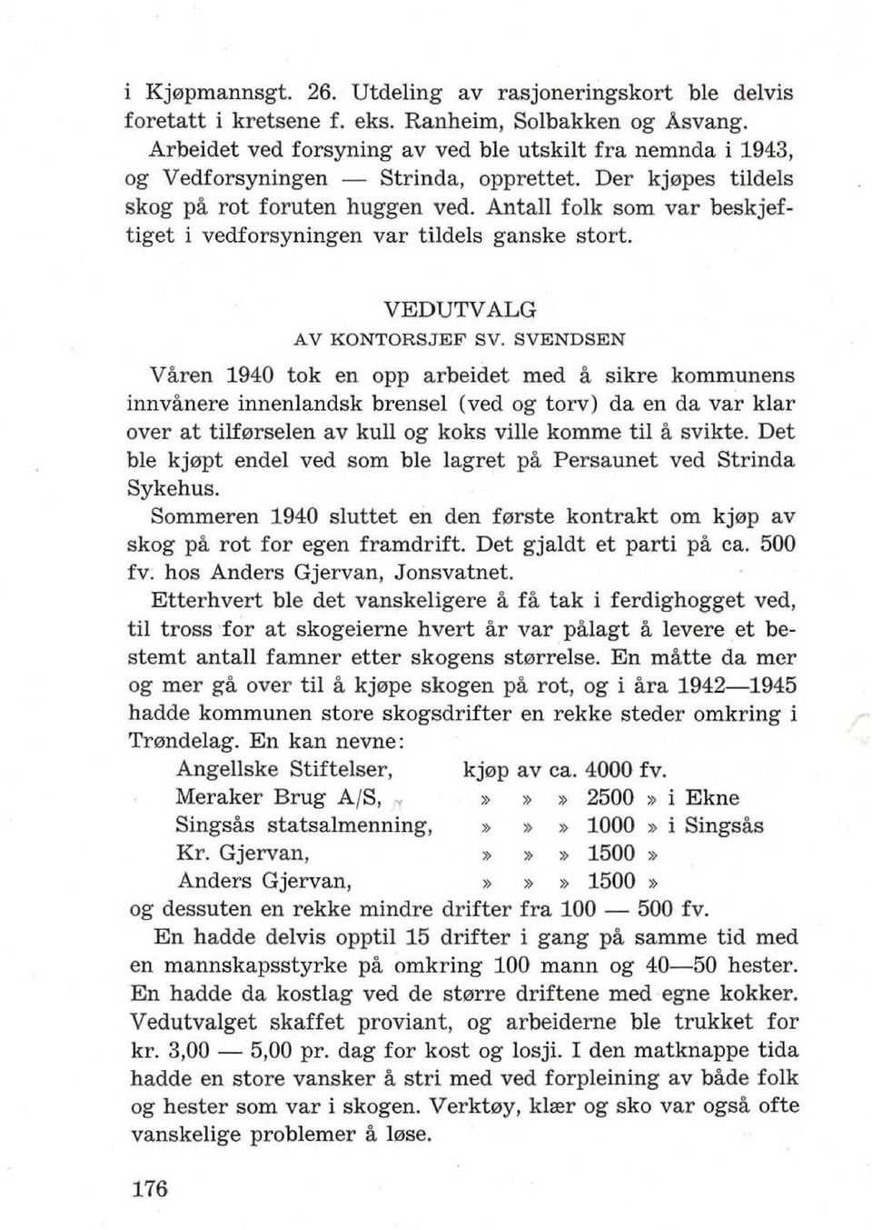 Antall folk som var beskjeftiget i vedforsyningen var t.ildels ganske stort. VEDUTVALG AV KONTORSJEF sv.