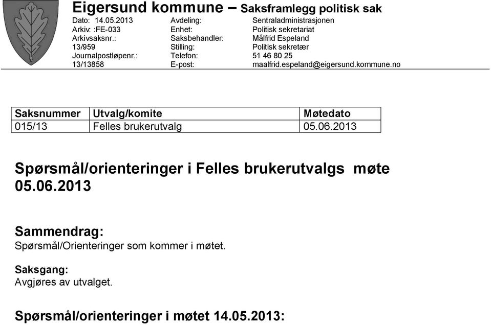 Espeland Politisk sekretær 5 46 80 25 maalfrid.espeland@eigersund.kommune.no Utvalg/komite Felles brukerutvalg Møtedato 05.06.